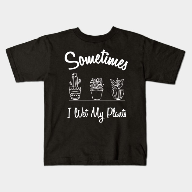 I wet my plants Kids T-Shirt by Abderrahmaneelh